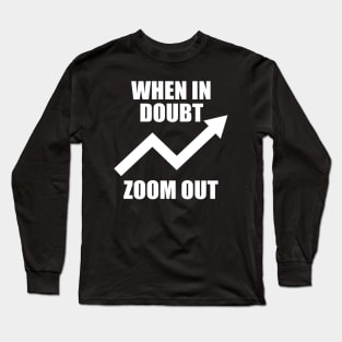 When In Doubt Zoom Out Long Sleeve T-Shirt